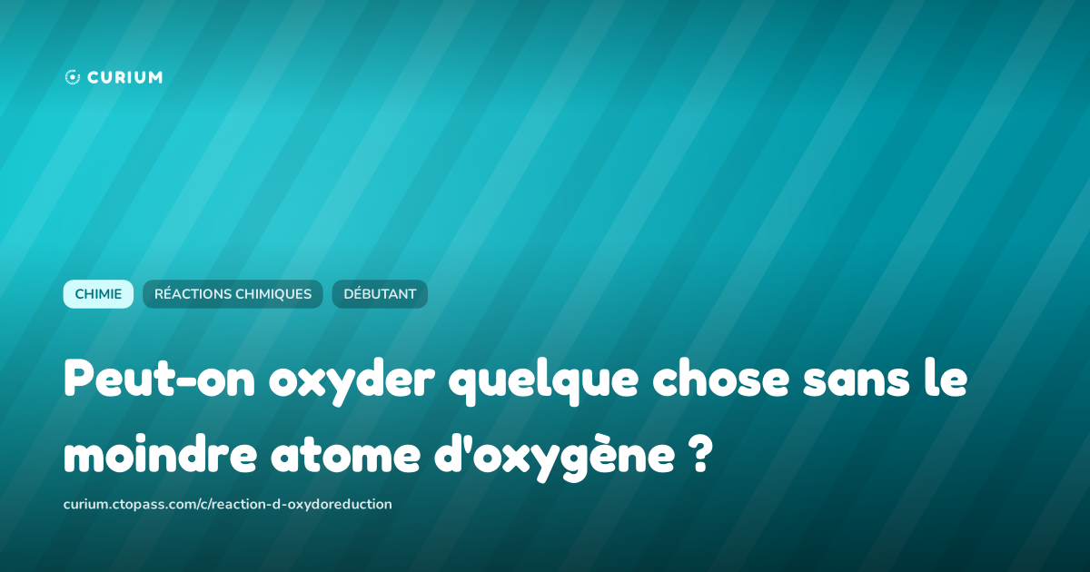 Peut-on oxyder quelque chose sans le moindre atome d'oxygène ?