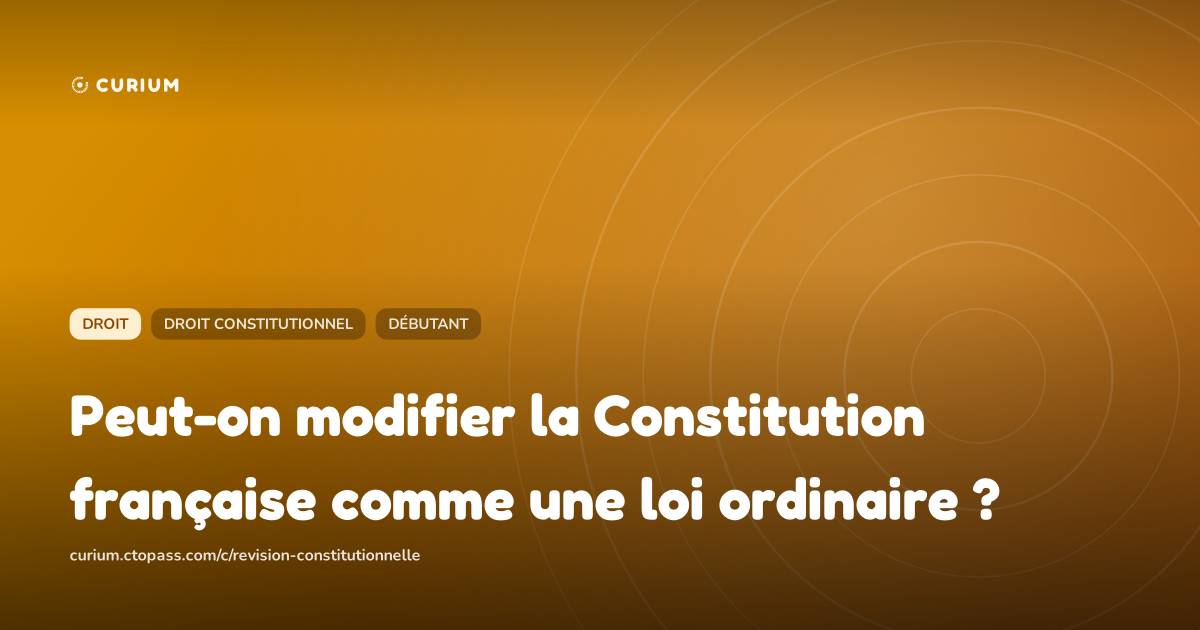 Peut-on modifier la Constitution française comme une loi ordinaire ?