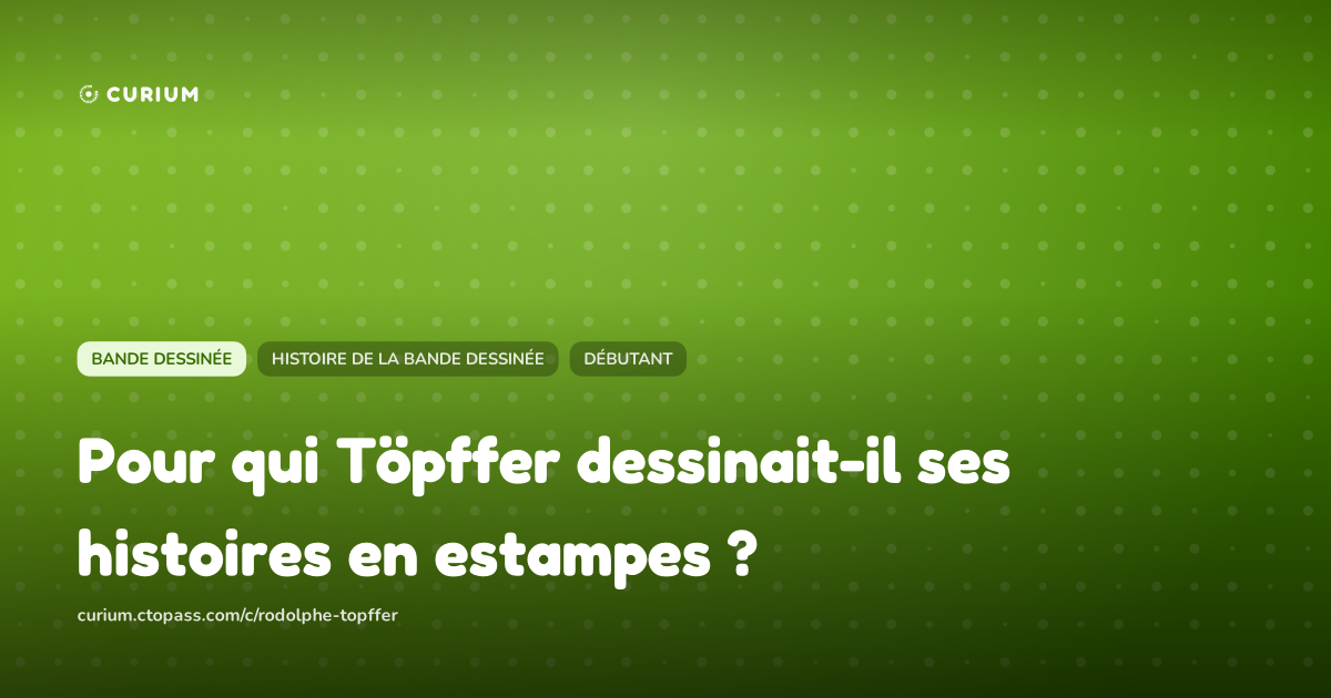 Pour qui Töpffer dessinait-il ses histoires en estampes ?