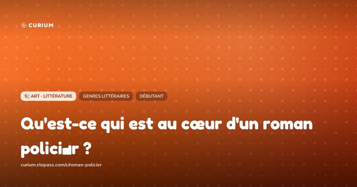 Qu'est-ce qui est au cœur d'un roman policier ?