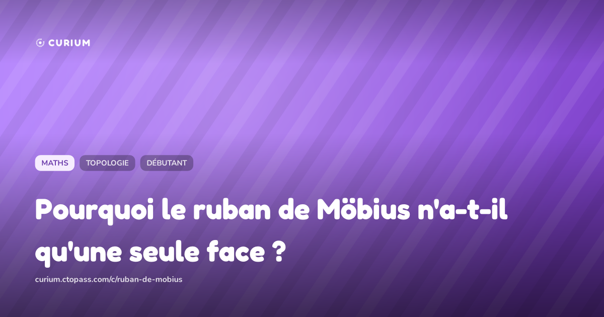 Pourquoi le ruban de Möbius n'a-t-il qu'une seule face ?