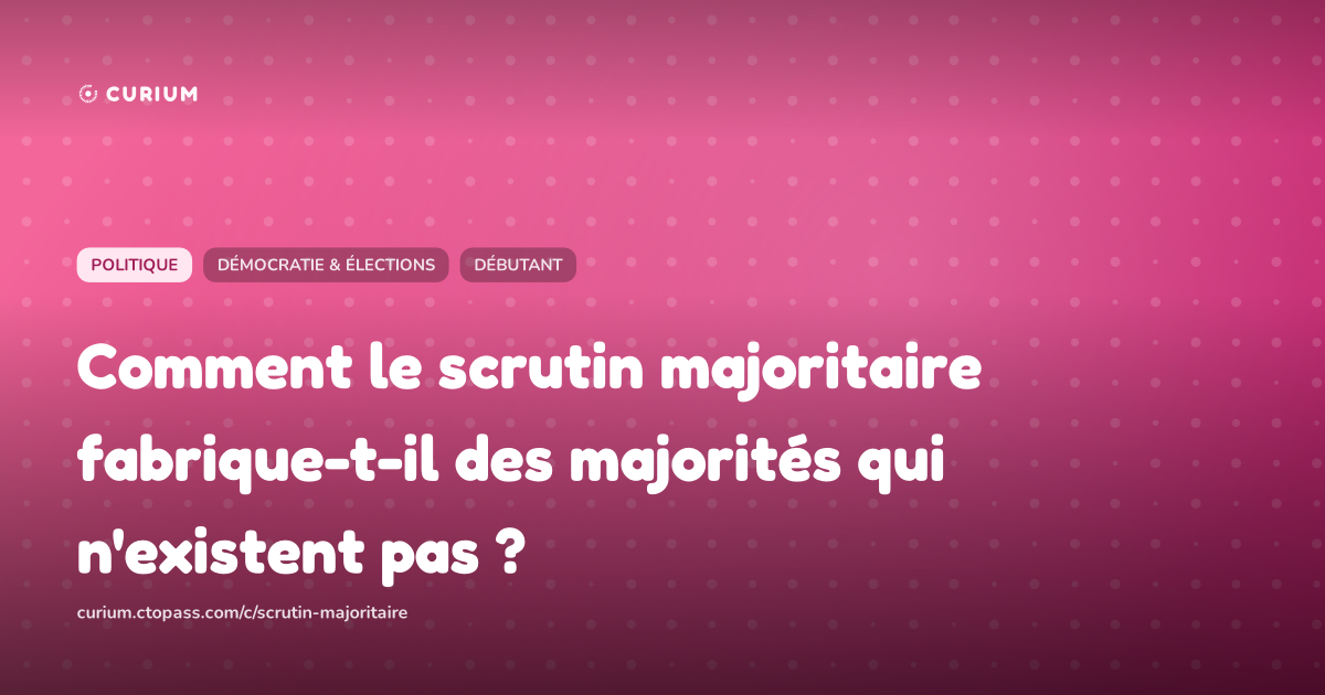 Comment le scrutin majoritaire fabrique-t-il des majorités qui n'existent pas ?