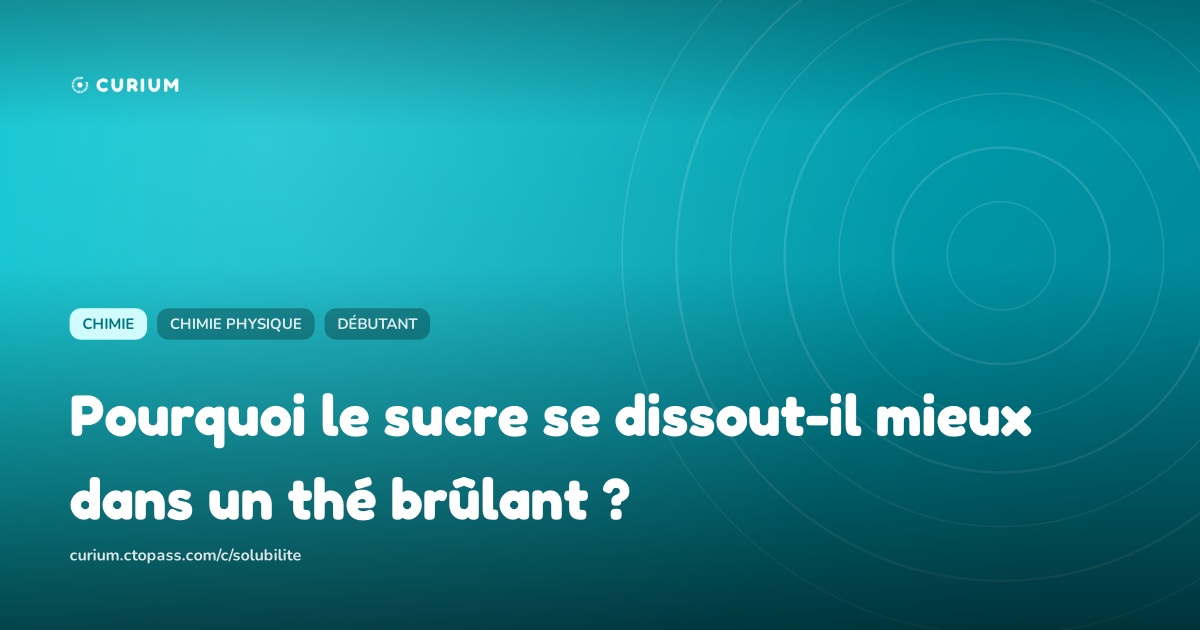 Pourquoi le sucre se dissout-il mieux dans un thé brûlant ?