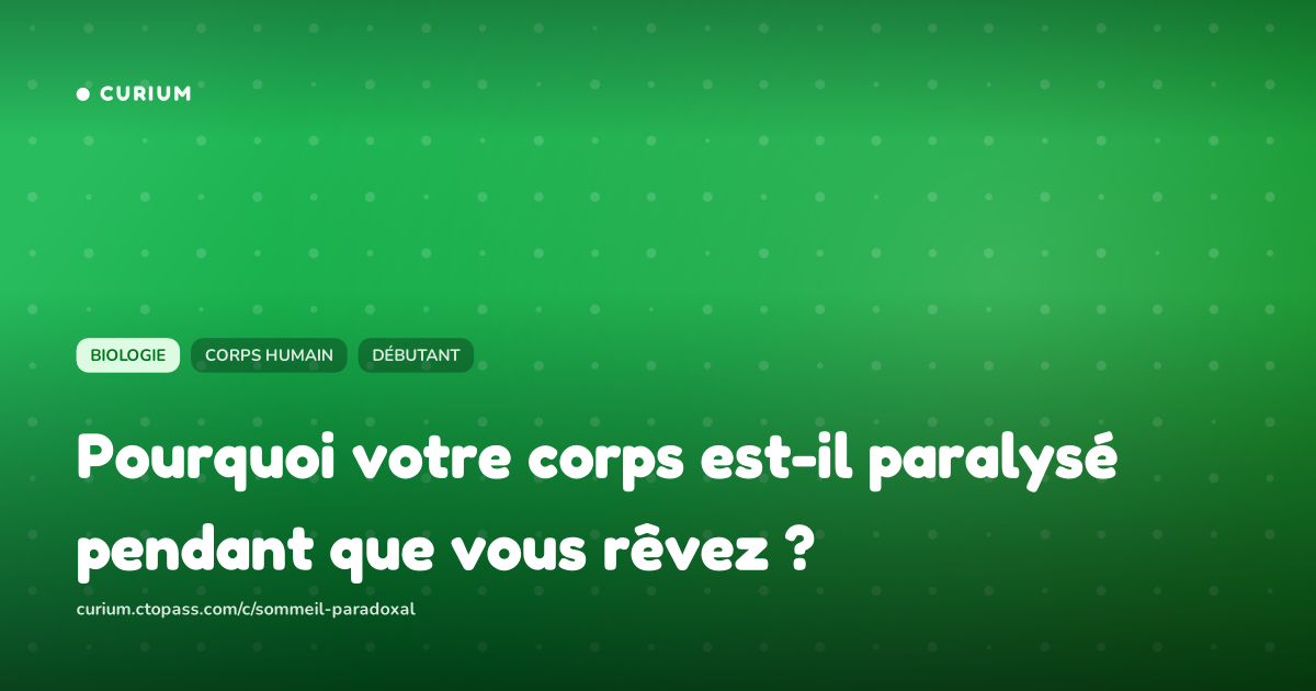 Pourquoi votre corps est-il paralysé pendant que vous rêvez ?
