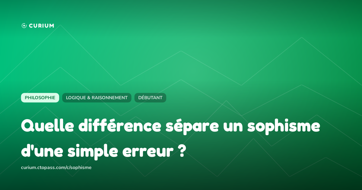 Quelle différence sépare un sophisme d'une simple erreur ?