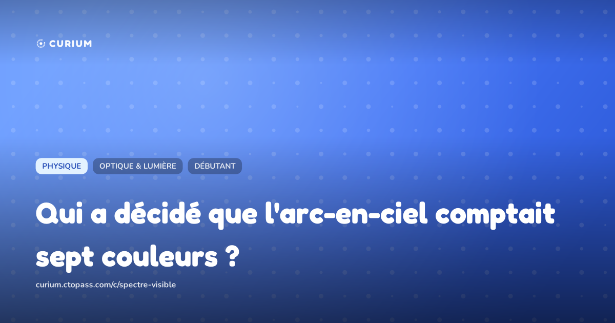 Qui a décidé que l'arc-en-ciel comptait sept couleurs ?