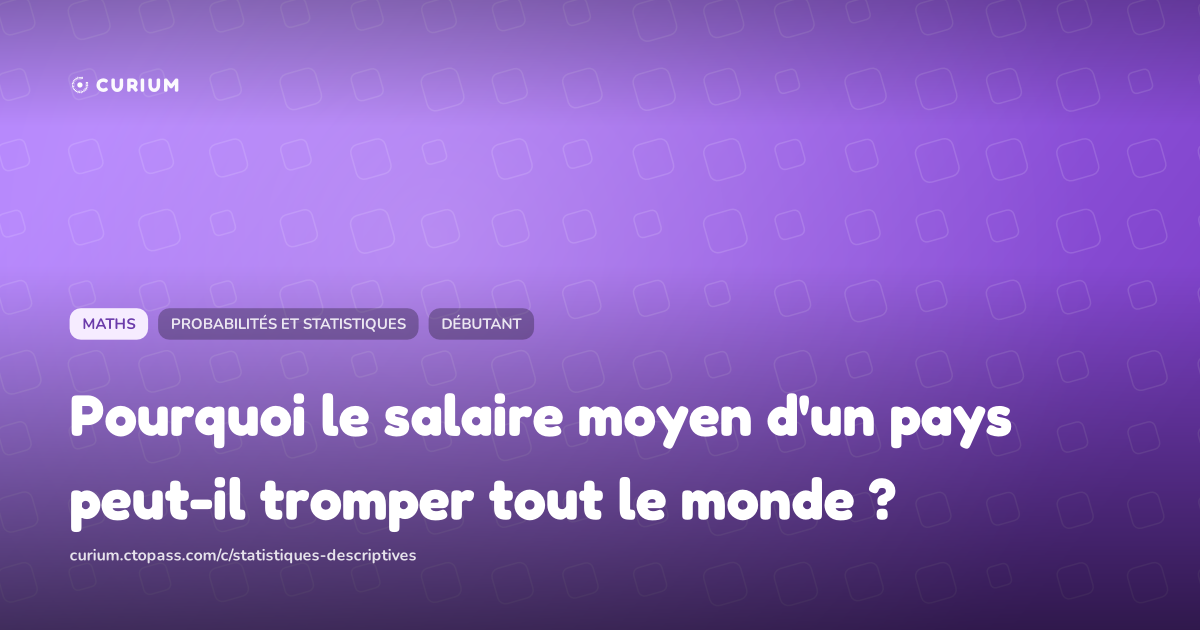 Pourquoi le salaire moyen d'un pays peut-il tromper tout le monde ?