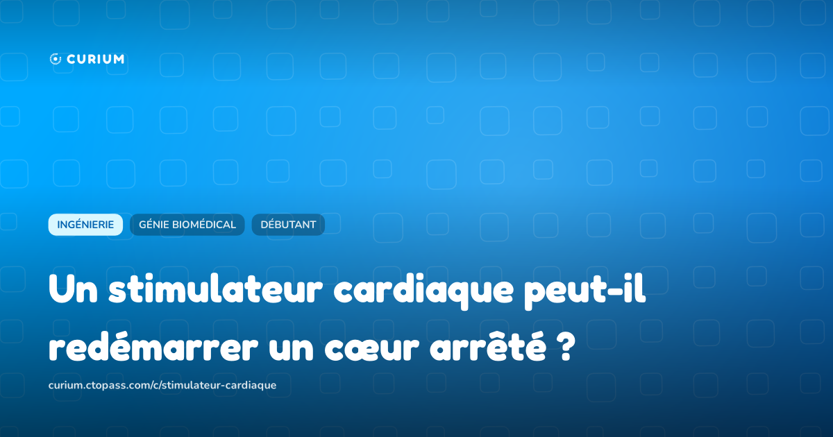 Un stimulateur cardiaque peut-il redémarrer un cœur arrêté ?