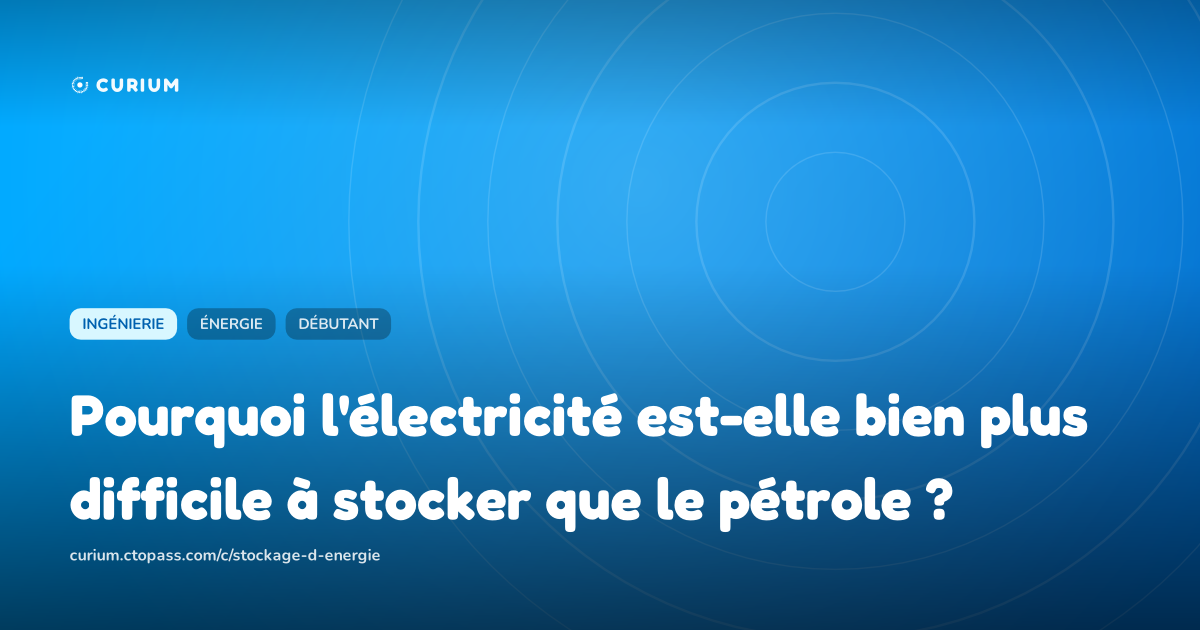Pourquoi l'électricité est-elle bien plus difficile à stocker que le pétrole ?