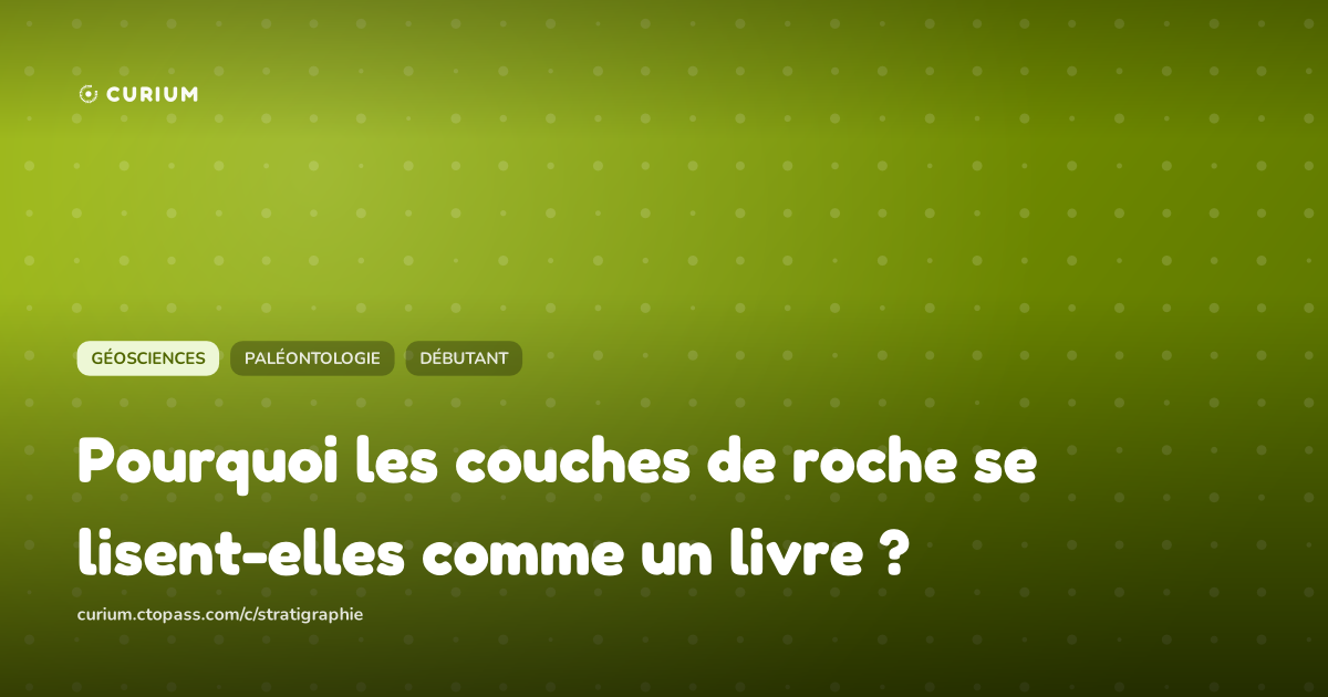Pourquoi les couches de roche se lisent-elles comme un livre ?