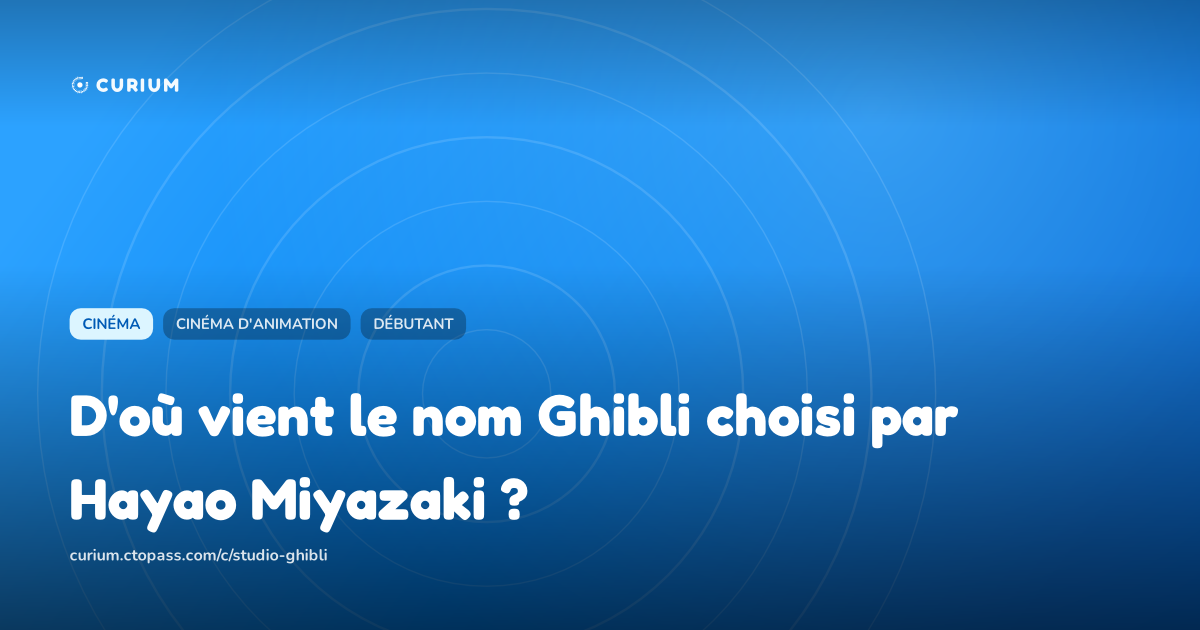 D'où vient le nom Ghibli choisi par Hayao Miyazaki ?