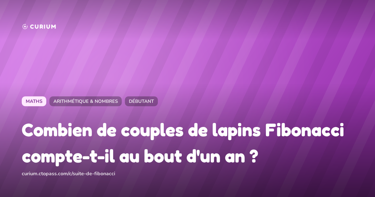 Combien de couples de lapins Fibonacci compte-t-il au bout d'un an ?