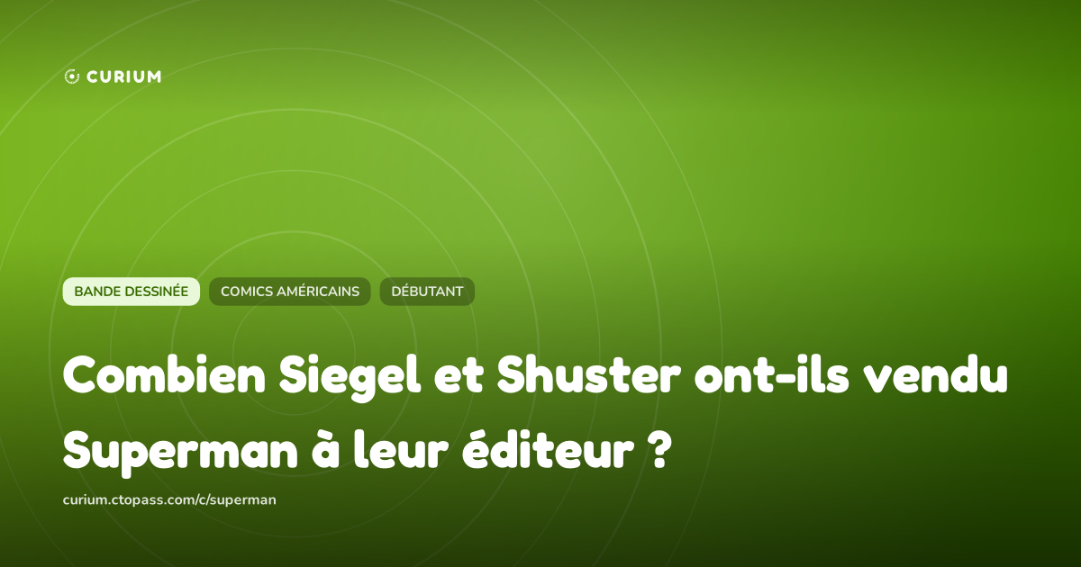 Combien Siegel et Shuster ont-ils vendu Superman à leur éditeur ?