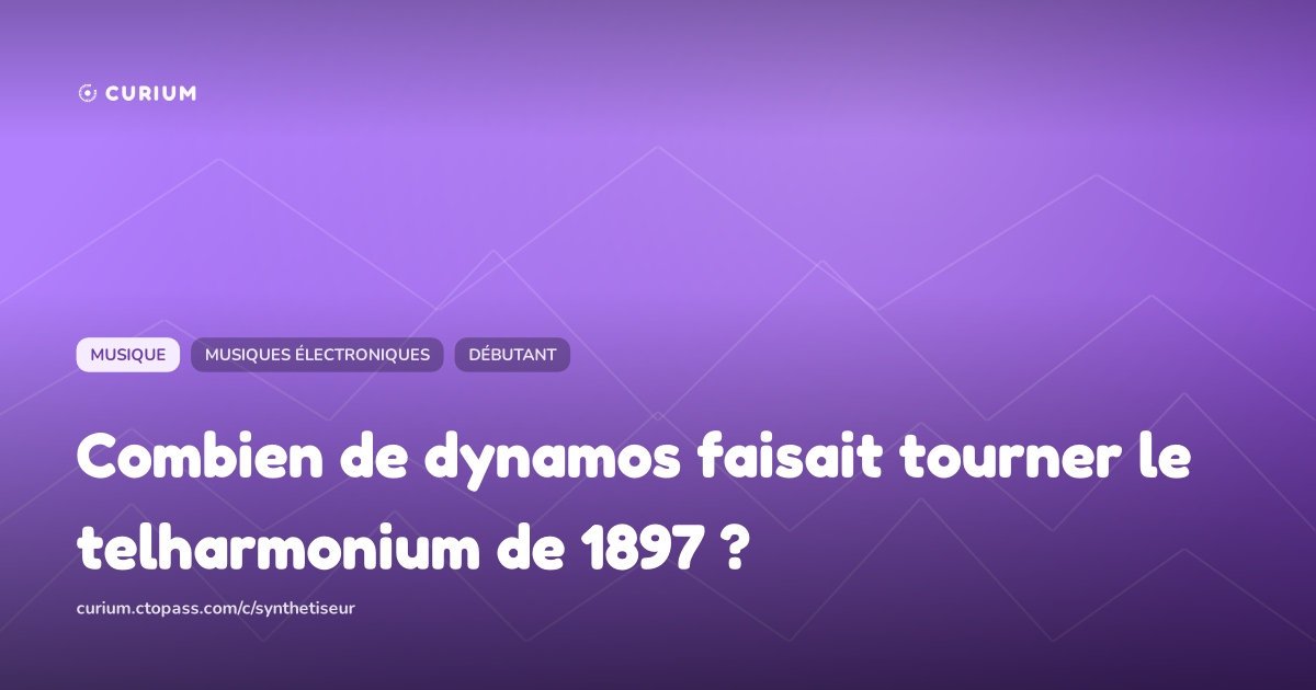 Combien de dynamos faisait tourner le telharmonium de 1897 ?