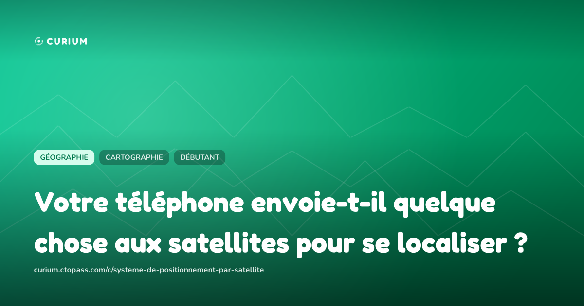 Votre téléphone envoie-t-il quelque chose aux satellites pour se localiser ?