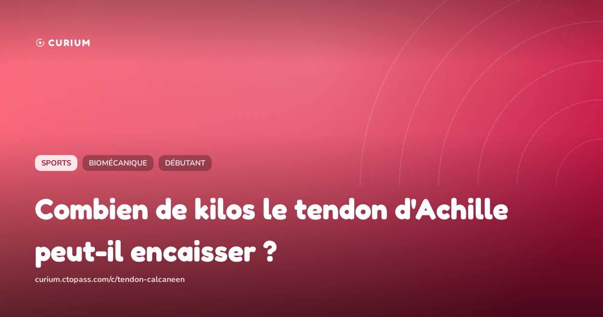 Combien de kilos le tendon d'Achille peut-il encaisser ?