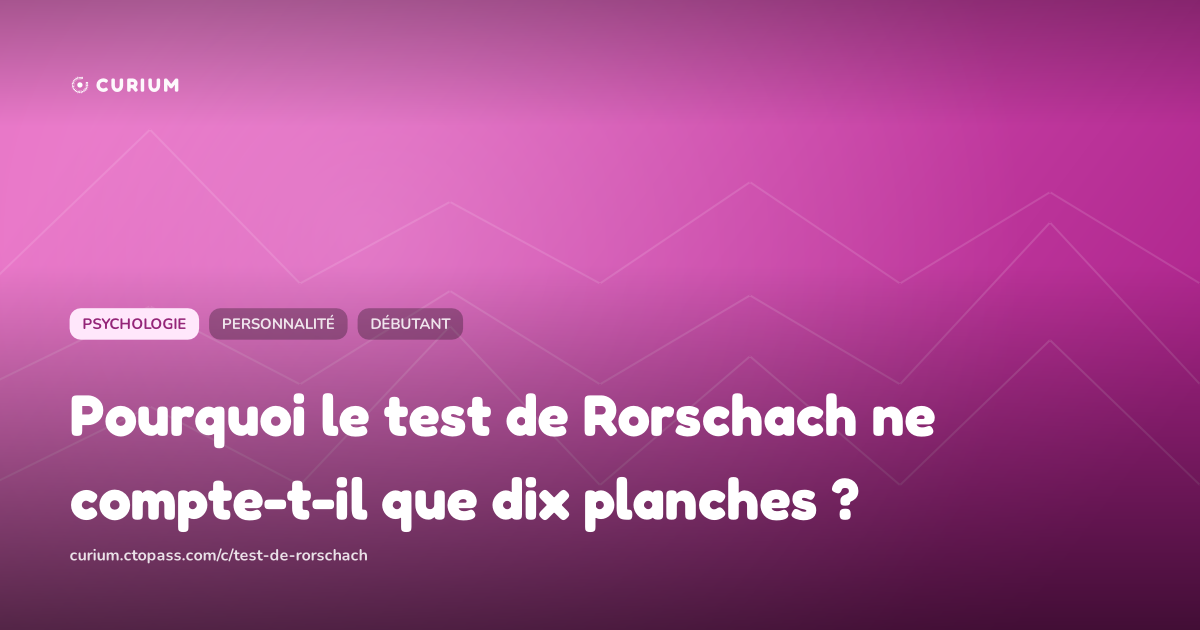 Pourquoi le test de Rorschach ne compte-t-il que dix planches ?