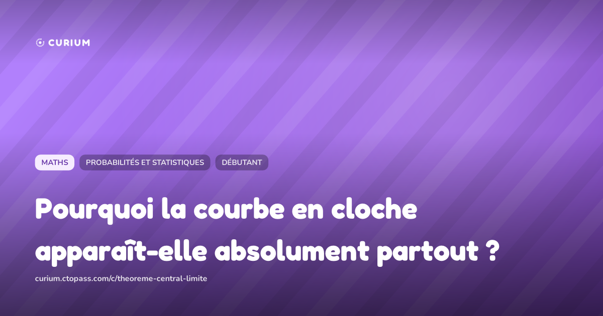 Pourquoi la courbe en cloche apparaît-elle absolument partout ?