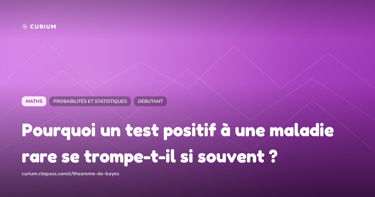 Pourquoi un test positif à une maladie rare se trompe-t-il si souvent ?