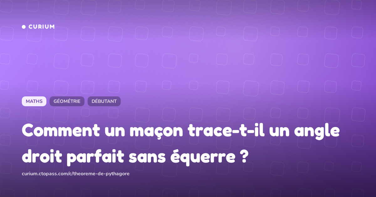 Comment un maçon trace-t-il un angle droit parfait sans équerre ?