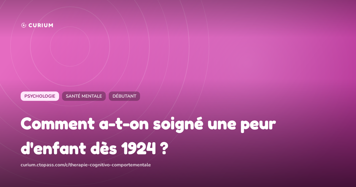Comment a-t-on soigné une peur d'enfant dès 1924 ?