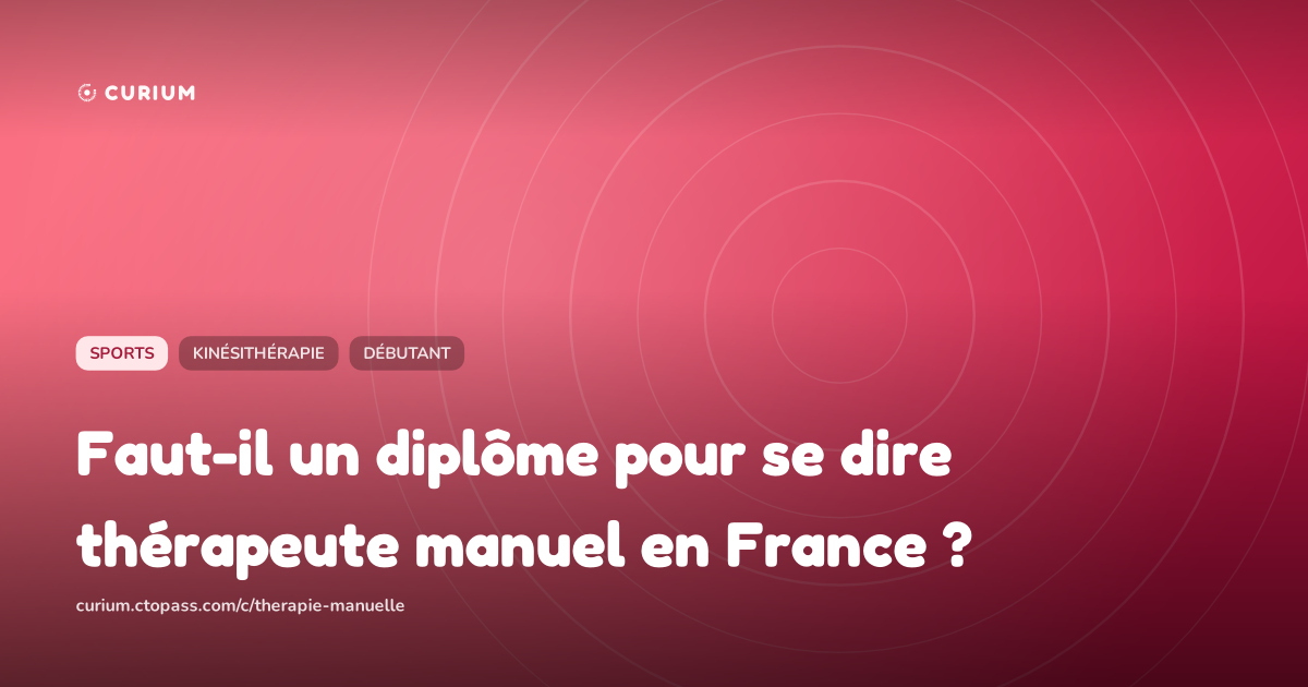 Faut-il un diplôme pour se dire thérapeute manuel en France ?