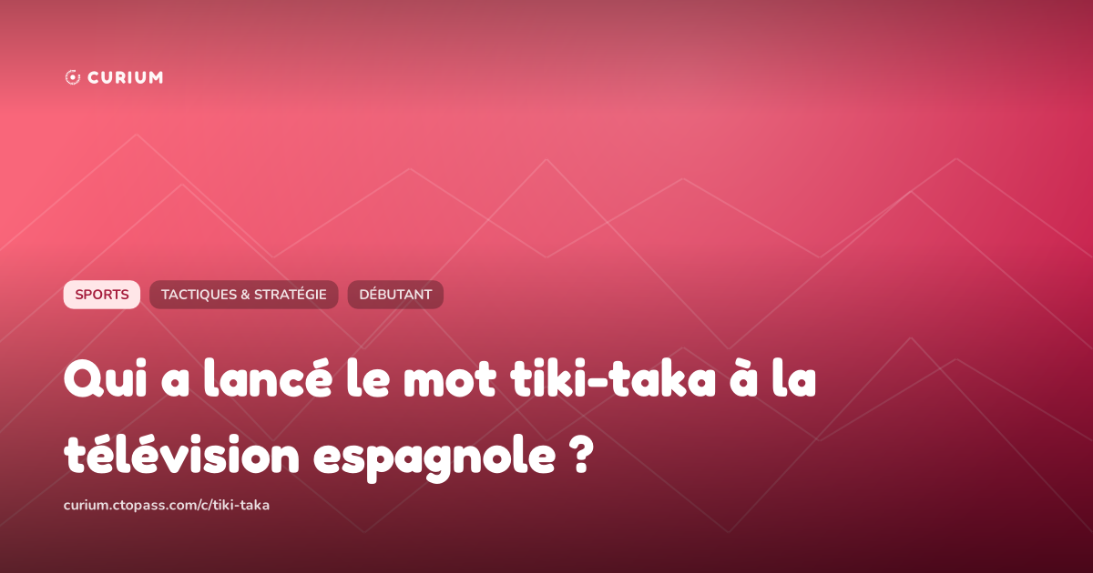 Qui a lancé le mot tiki-taka à la télévision espagnole ?
