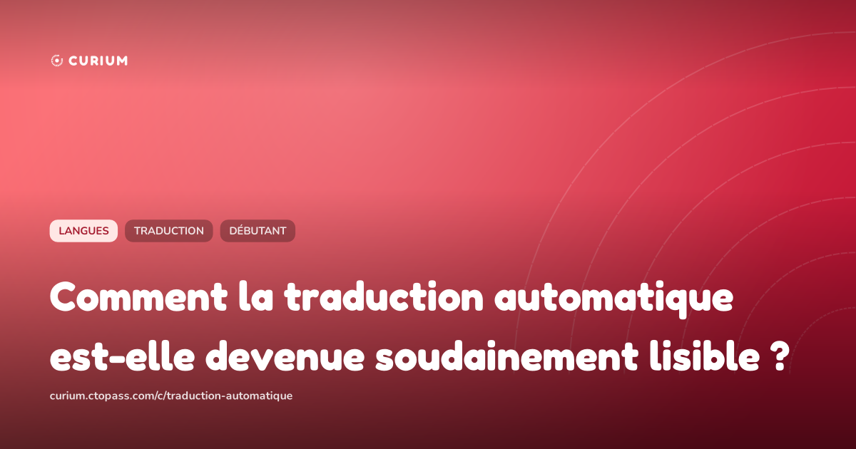 Comment la traduction automatique est-elle devenue soudainement lisible ?