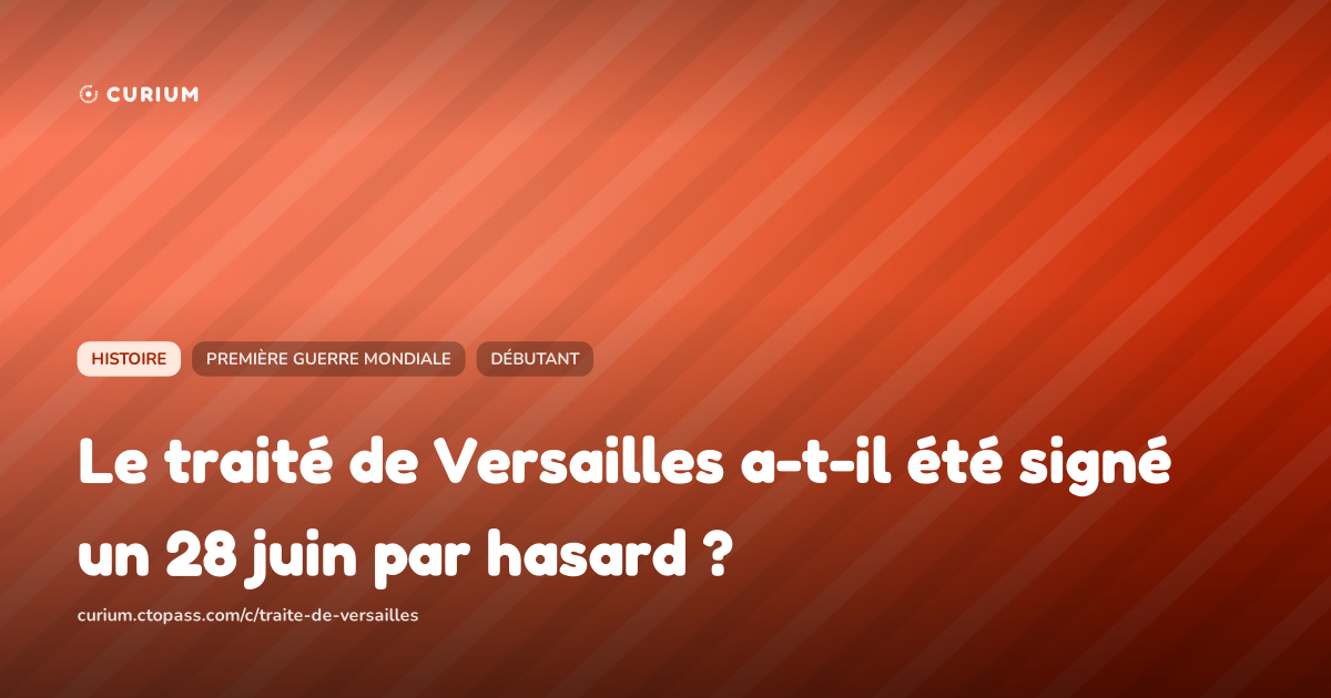 Le traité de Versailles a-t-il été signé un 28 juin par hasard ?
