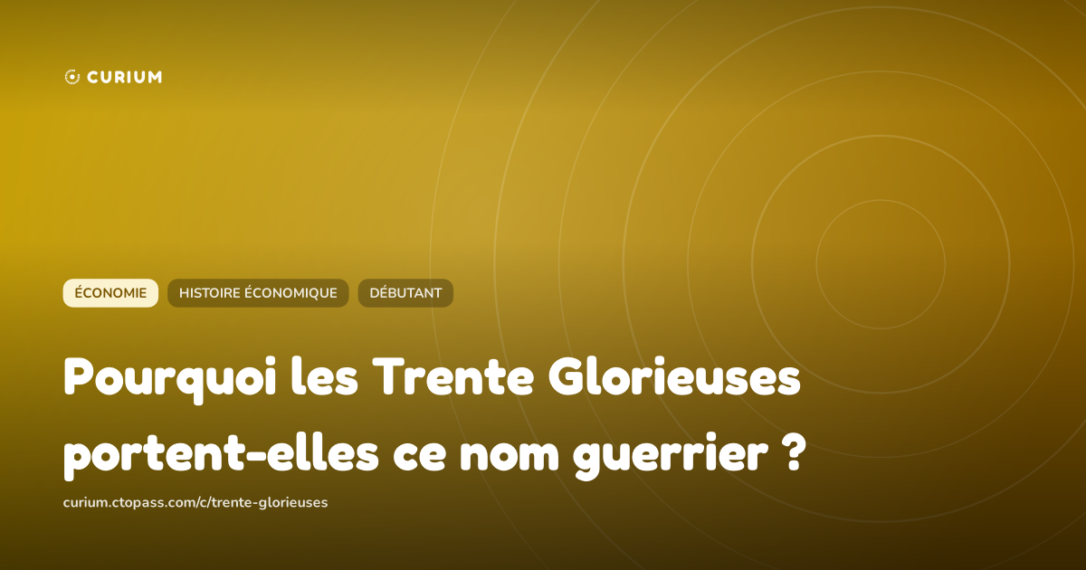 Pourquoi les Trente Glorieuses portent-elles ce nom guerrier ?