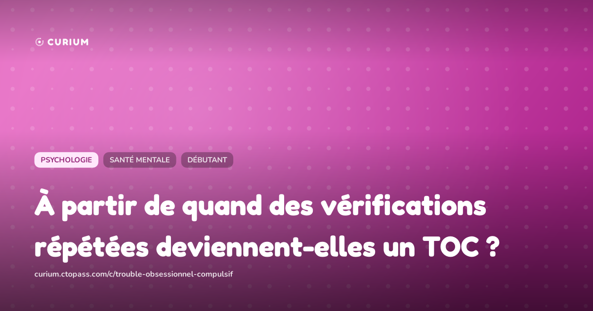 À partir de quand des vérifications répétées deviennent-elles un TOC ?