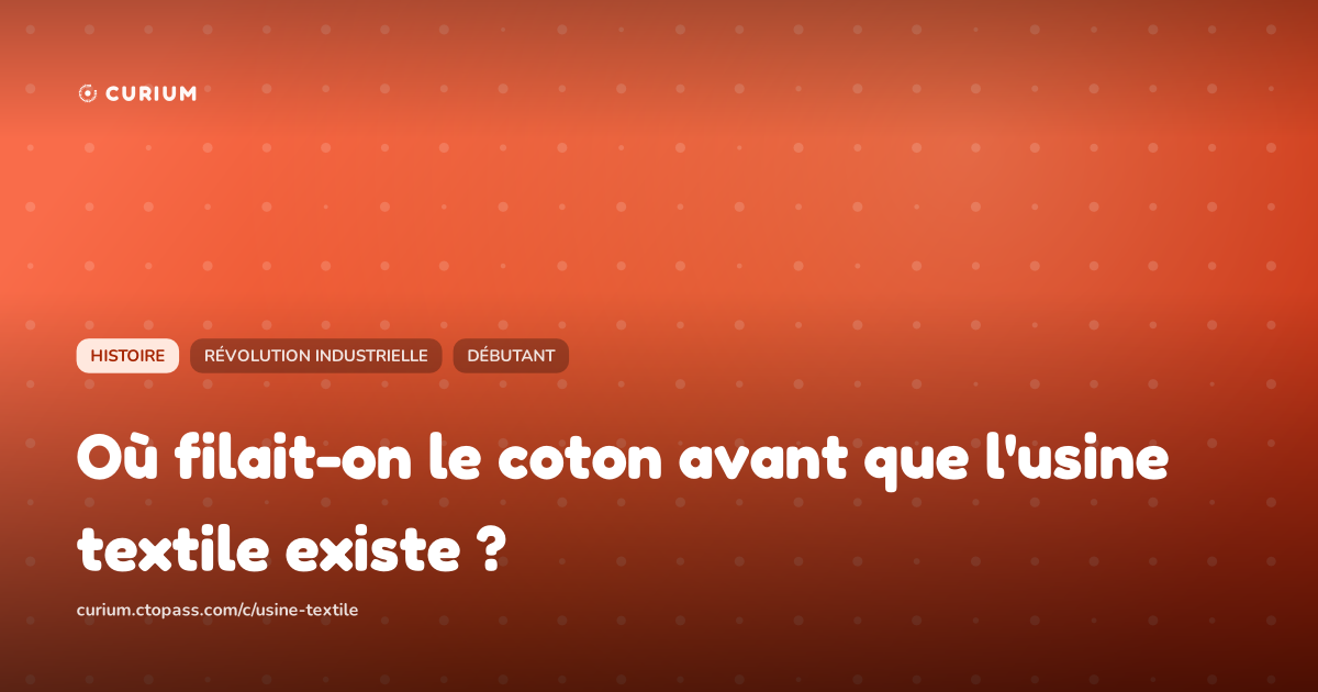 Où filait-on le coton avant que l'usine textile existe ?