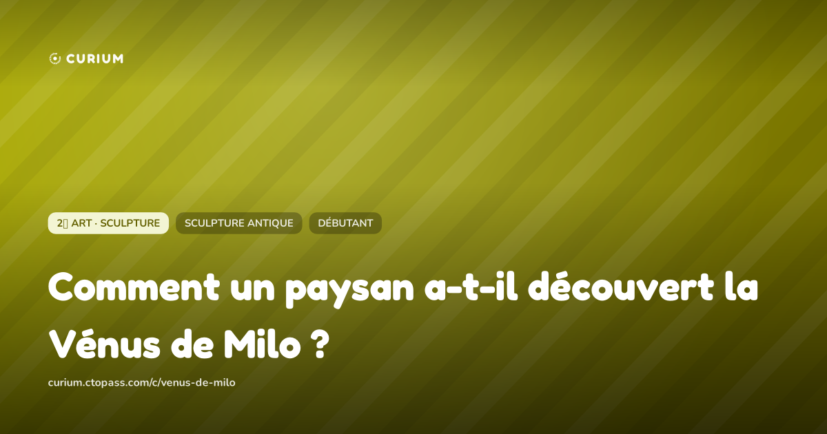 Comment un paysan a-t-il découvert la Vénus de Milo ?