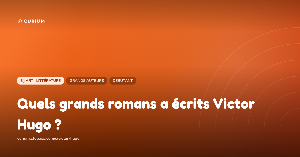 Quels grands romans a écrits Victor Hugo ?