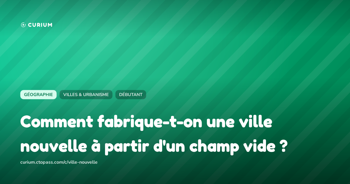 Comment fabrique-t-on une ville nouvelle à partir d'un champ vide ?