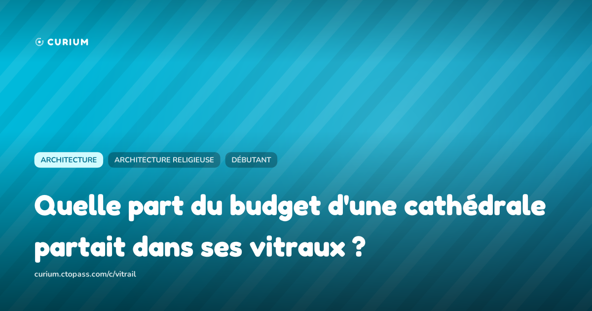 Quelle part du budget d'une cathédrale partait dans ses vitraux ?