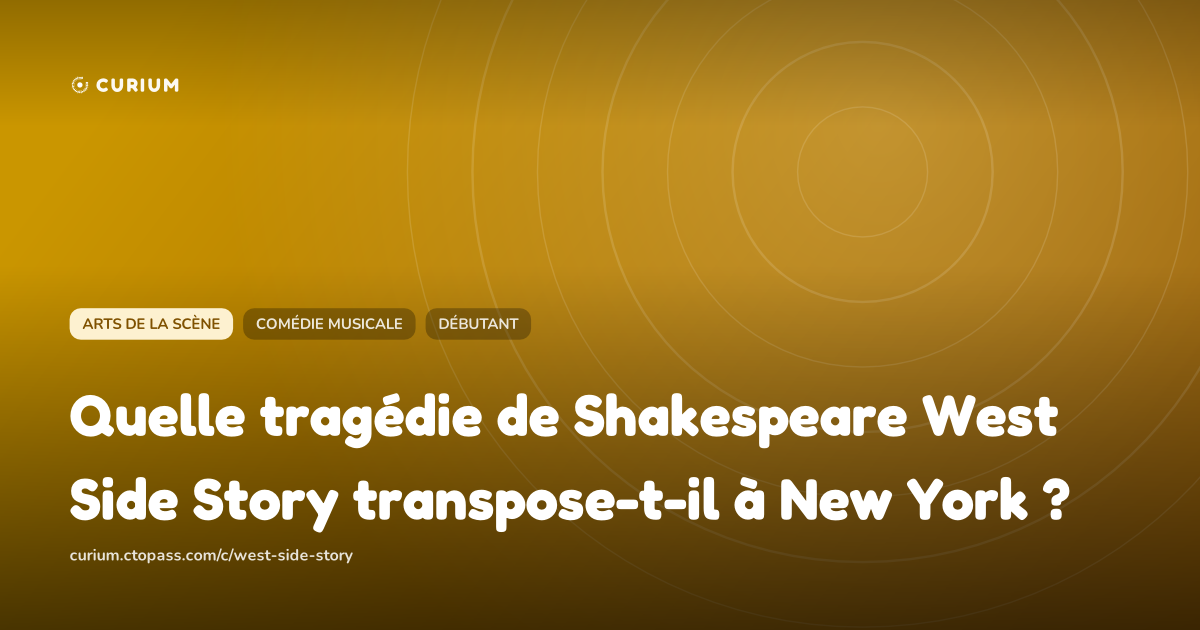 Quelle tragédie de Shakespeare West Side Story transpose-t-il à New York ?