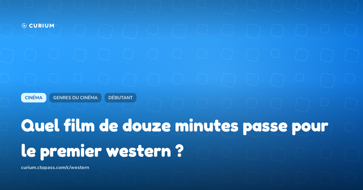 Quel film de douze minutes passe pour le premier western ?
