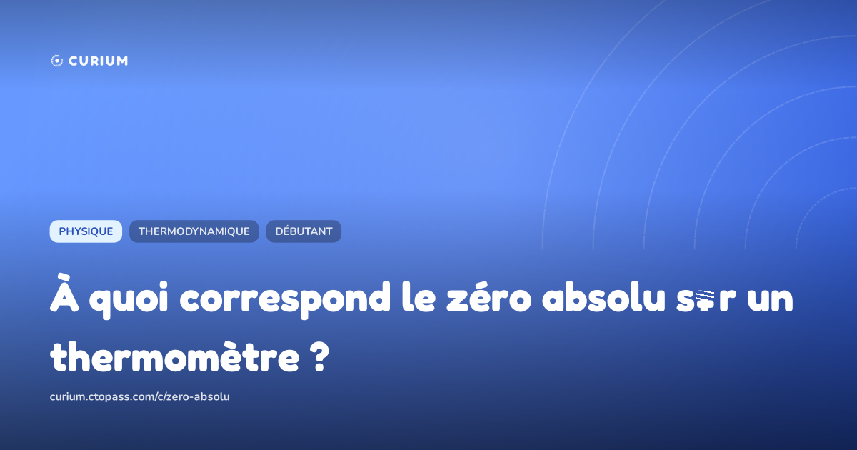 À quoi correspond le zéro absolu sur un thermomètre ?