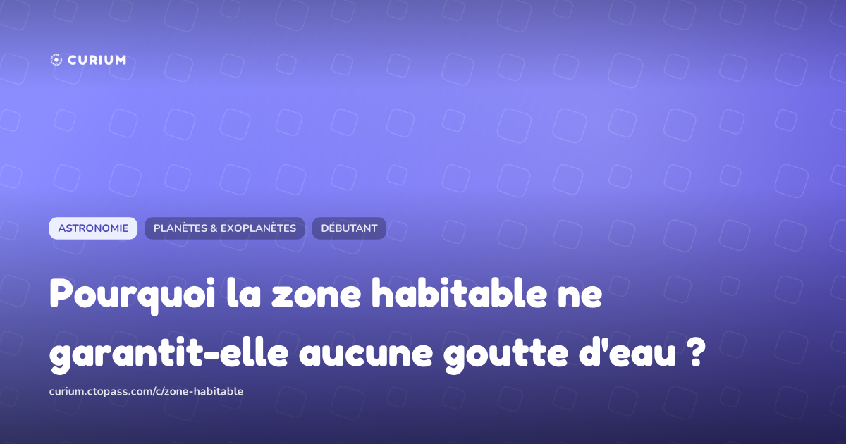 Pourquoi la zone habitable ne garantit-elle aucune goutte d'eau ?