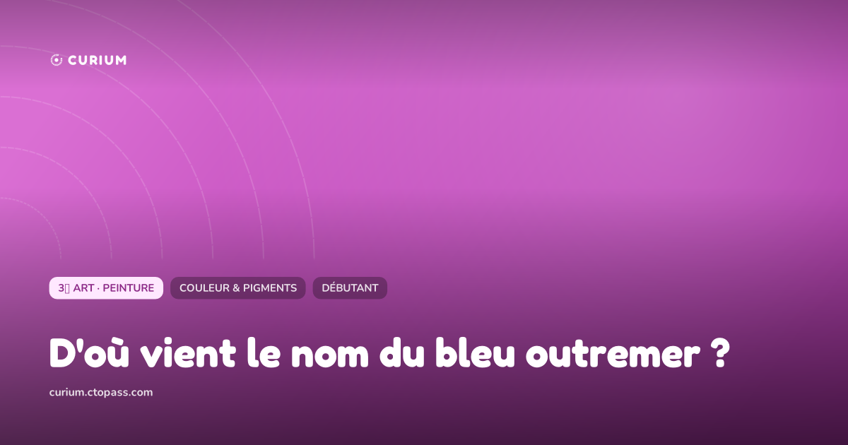 D'où vient le nom du bleu outremer ?
