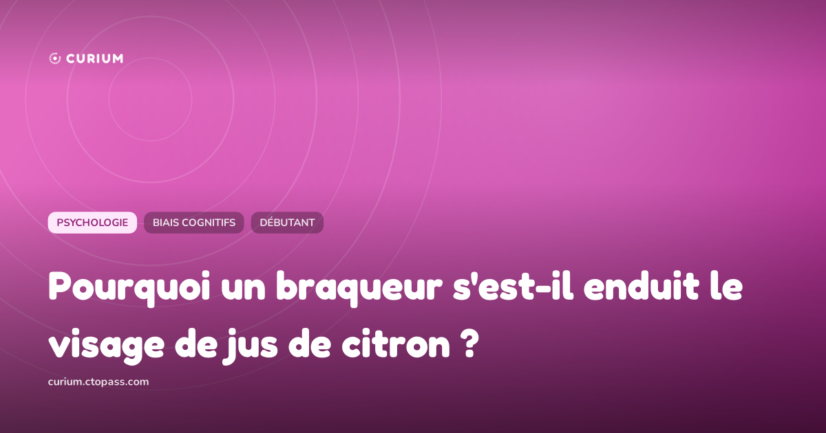 Pourquoi un braqueur s'est-il enduit le visage de jus de citron ?