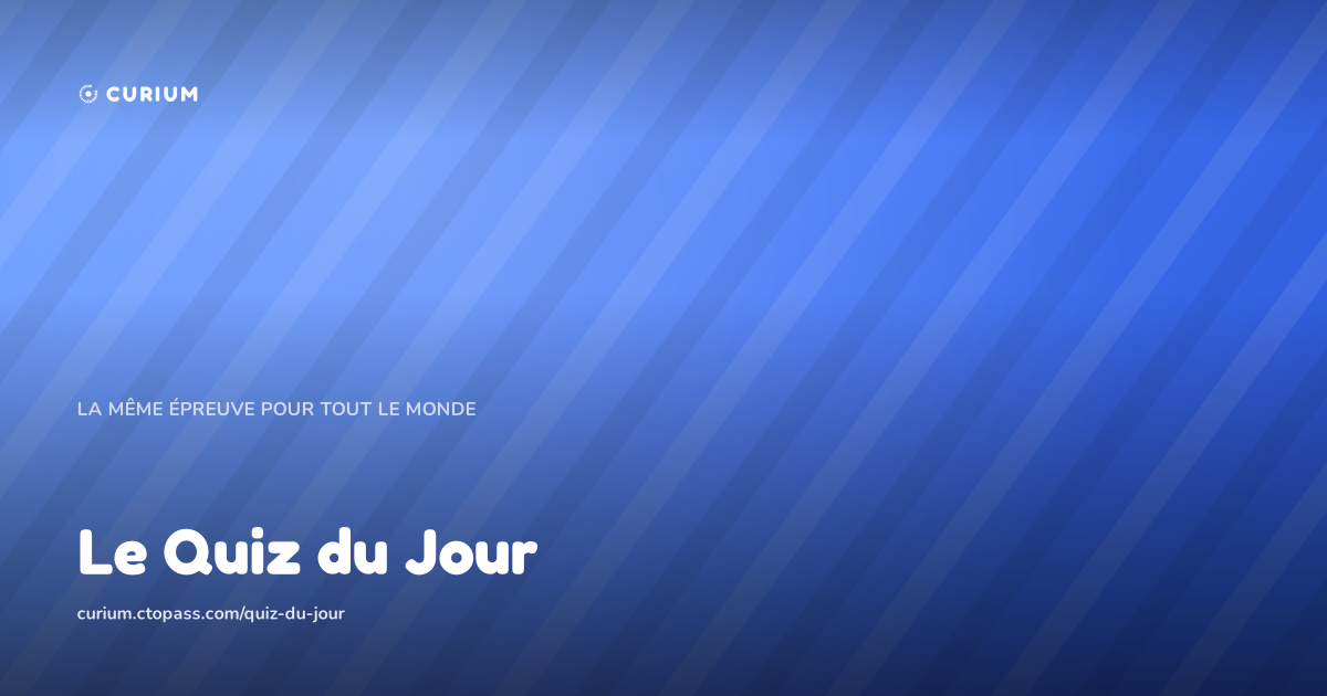 Le Quiz du Jour de Curium